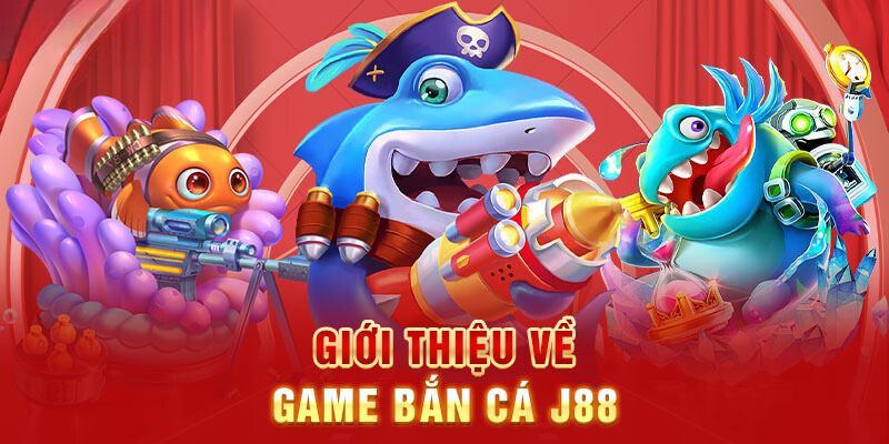 Tìm hiểu game bắn cá J88