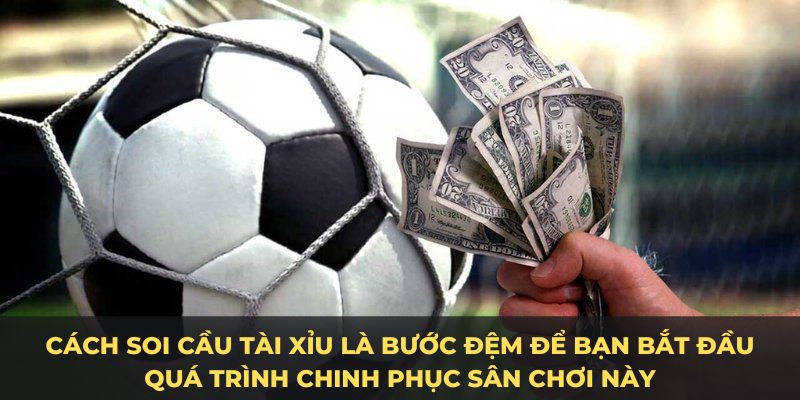 Cách soi cầu tài xỉu là bước đệm để bạn bắt đầu quá trình chinh phục sân chơi này