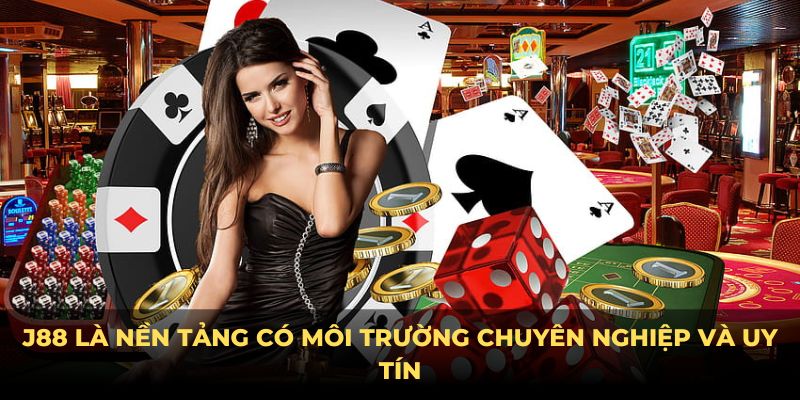 J88 là nền tảng có môi trường chuyên nghiệp và uy tín