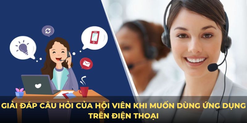 Giải đáp câu hỏi của hội viên khi muốn dùng ứng dụng trên điện thoại