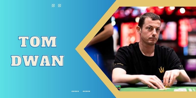 Tom Dwan - Huyền Thoại Poker