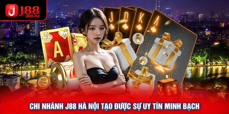 Chi nhánh J88 Hà Nội tạo được sự uy tín minh bạch