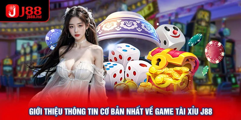 Giới thiệu thông tin cơ bản nhất về game tài xỉu J88