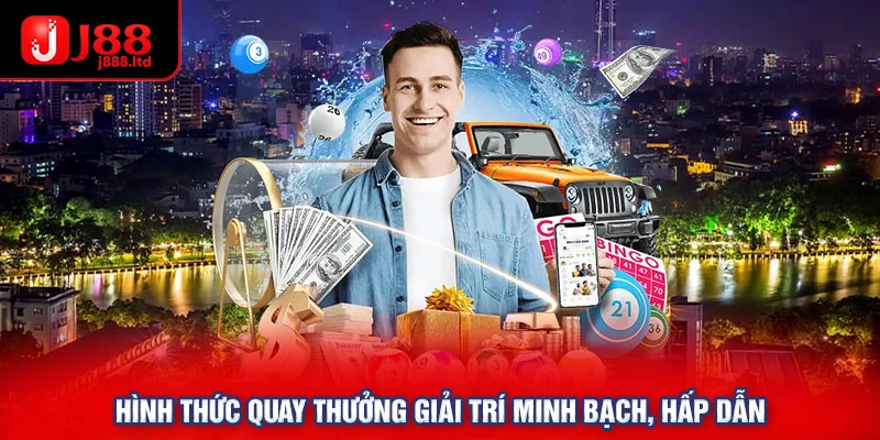 Hình thức quay thưởng giải trí minh bạch, hấp dẫn