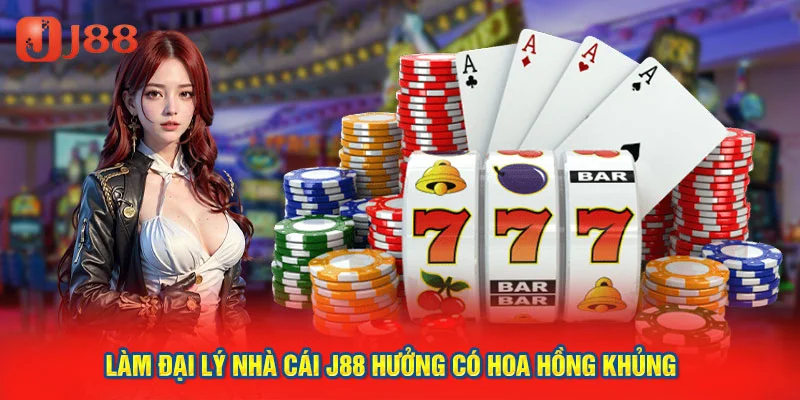 Làm đại lý nhà cái J88 hưởng có hoa hồng khủng