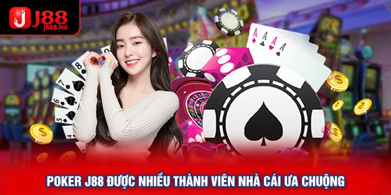 Poker J88 được nhiều thành viên nhà cái ưa chuộng