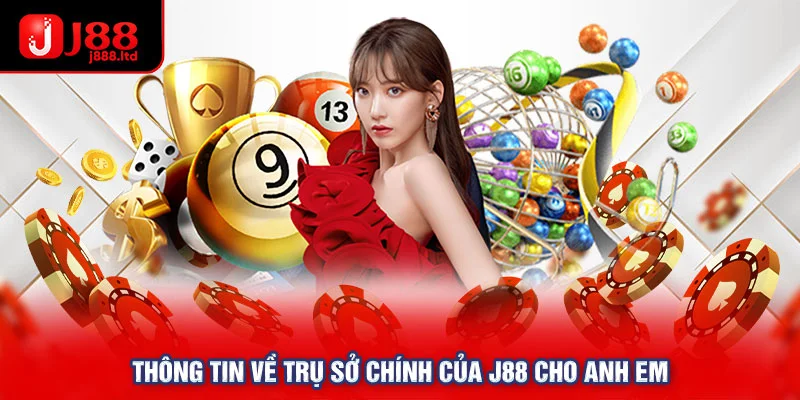 Thông tin về trụ sở chính của J88 cho anh em