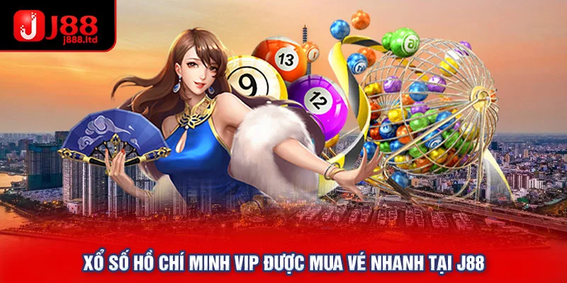 Xổ số Hồ Chí Minh VIP được mua vé nhanh tại J88